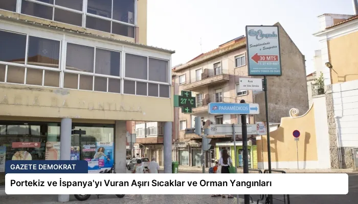 Portekiz ve İspanya’yı Vuran Aşırı Sıcaklar ve Orman Yangınları