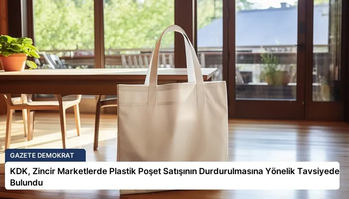 KDK, Zincir Marketlerde Plastik Poşet Satışının Durdurulmasına Yönelik Tavsiyede Bulundu