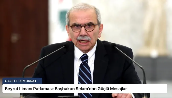 Beyrut Limanı Patlaması: Başbakan Selam’dan Güçlü Mesajlar