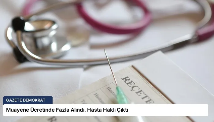 Muayene Ücretinde Fazla Alındı, Hasta Haklı Çıktı