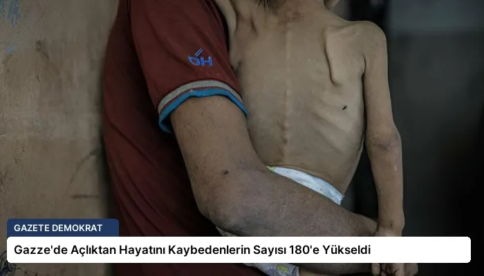 Gazze’de Açlıktan Hayatını Kaybedenlerin Sayısı 180’e Yükseldi