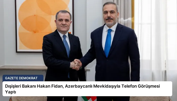 Dışişleri Bakanı Hakan Fidan, Azerbaycanlı Mevkidaşıyla Telefon Görüşmesi Yaptı
