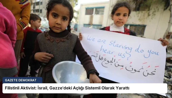 Filistinli Aktivist: İsrail, Gazze’deki Açlığı Sistemli Olarak Yarattı