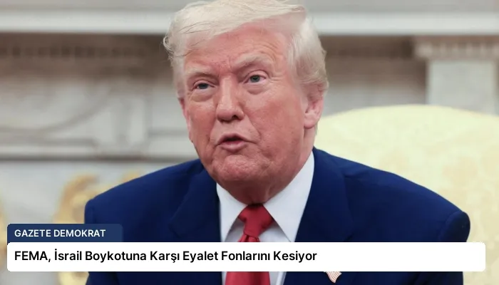 FEMA, İsrail Boykotuna Karşı Eyalet Fonlarını Kesiyor