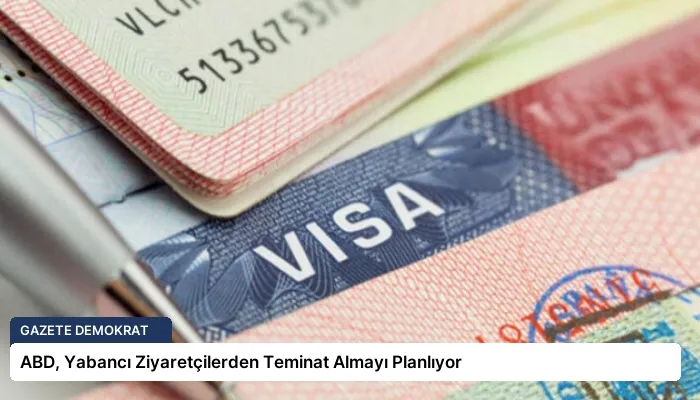 ABD, Yabancı Ziyaretçilerden Teminat Almayı Planlıyor