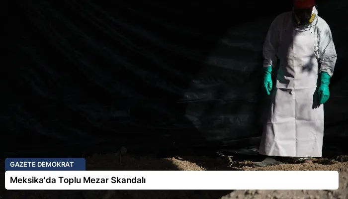 Meksika’da Toplu Mezar Skandalı