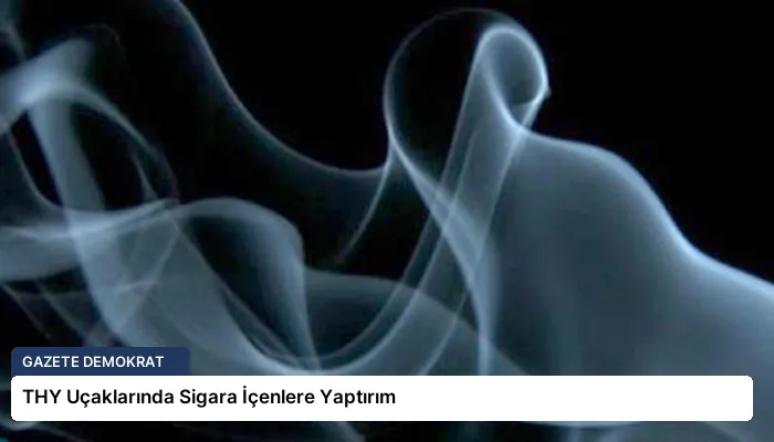 THY Uçaklarında Sigara İçenlere Yaptırım
