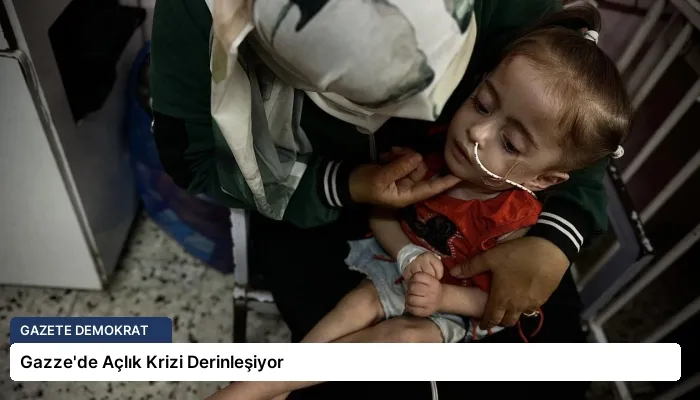 Gazze’de Açlık Krizi Derinleşiyor
