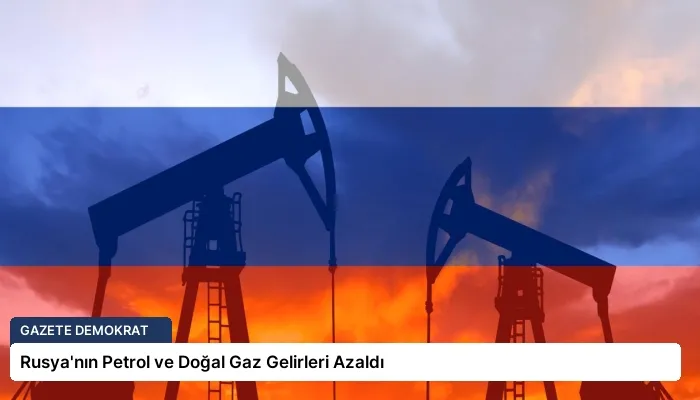 Rusya’nın Petrol ve Doğal Gaz Gelirleri Azaldı