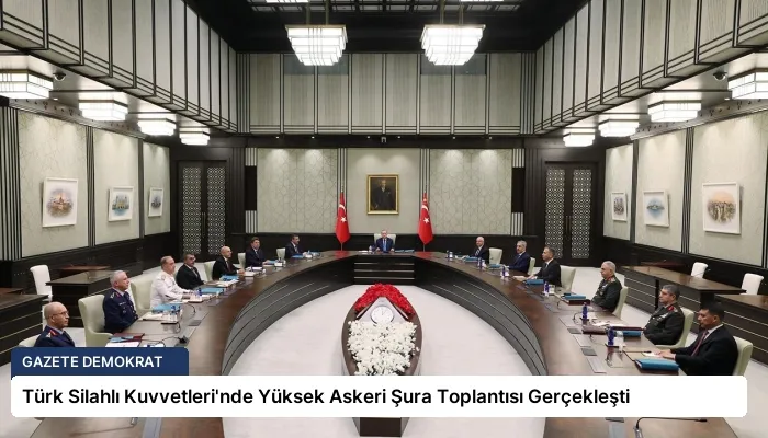 Türk Silahlı Kuvvetleri’nde Yüksek Askeri Şura Toplantısı Gerçekleşti