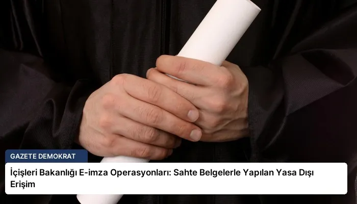 İçişleri Bakanlığı E-imza Operasyonları: Sahte Belgelerle Yapılan Yasa Dışı Erişim