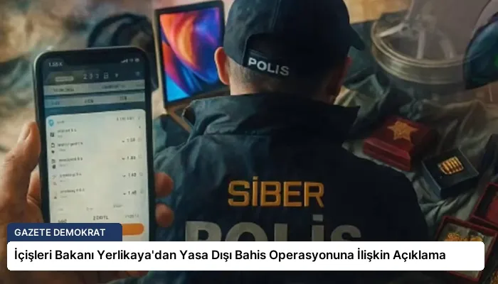 İçişleri Bakanı Yerlikaya’dan Yasa Dışı Bahis Operasyonuna İlişkin Açıklama