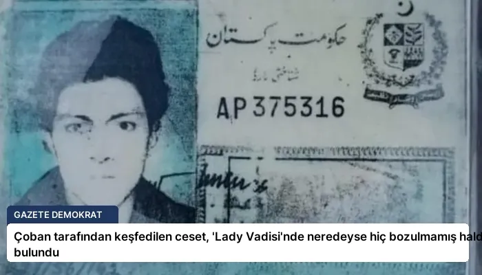 Çoban tarafından keşfedilen ceset, ‘Lady Vadisi’nde neredeyse hiç bozulmamış halde bulundu