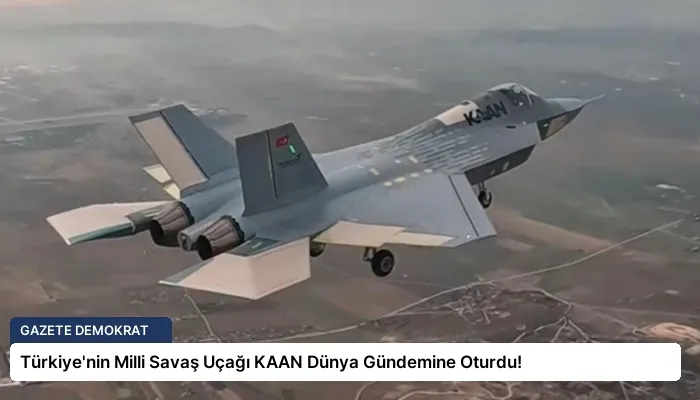 Türkiye’nin Milli Savaş Uçağı KAAN Dünya Gündemine Oturdu!