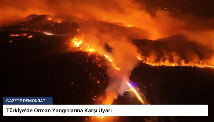 Türkiye’de Orman Yangınlarına Karşı Uyarı