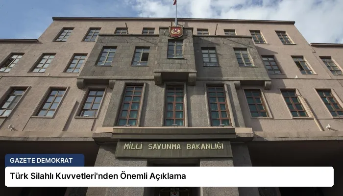 Türk Silahlı Kuvvetleri’nden Önemli Açıklama