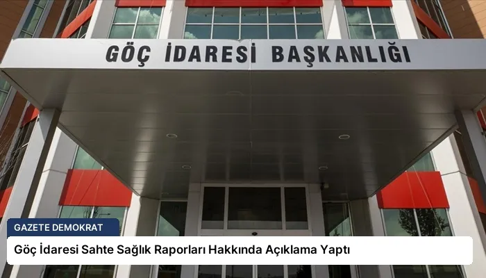 Göç İdaresi Sahte Sağlık Raporları Hakkında Açıklama Yaptı