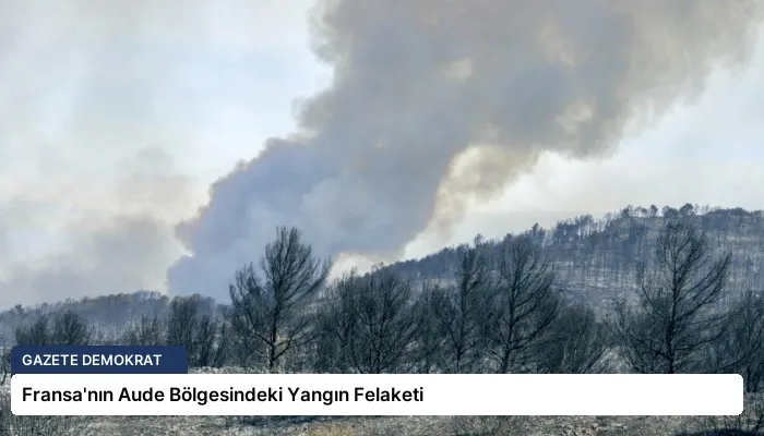Fransa’nın Aude Bölgesindeki Yangın Felaketi