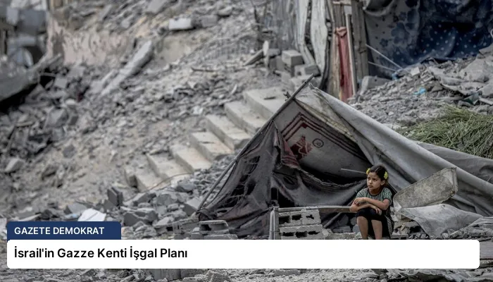 İsrail’in Gazze Kenti İşgal Planı