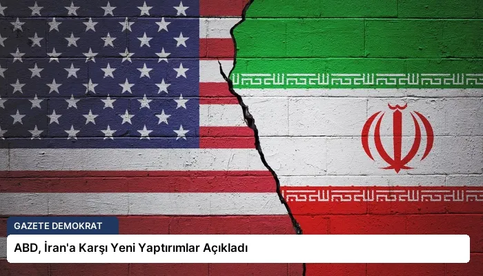 ABD, İran’a Karşı Yeni Yaptırımlar Açıkladı