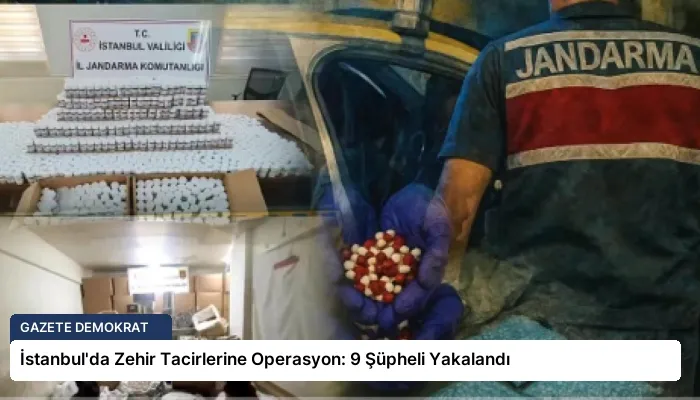 İstanbul’da Zehir Tacirlerine Operasyon: 9 Şüpheli Yakalandı