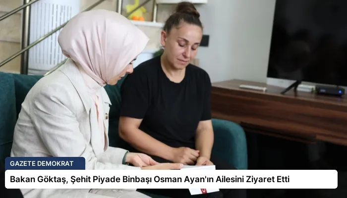 Bakan Göktaş, Şehit Piyade Binbaşı Osman Ayan’ın Ailesini Ziyaret Etti