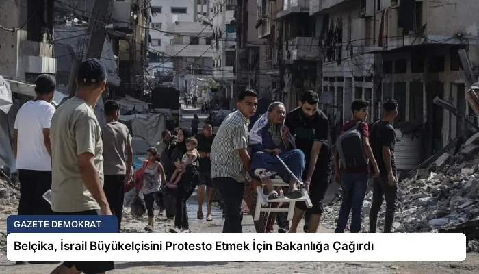 Belçika, İsrail Büyükelçisini Protesto Etmek İçin Bakanlığa Çağırdı