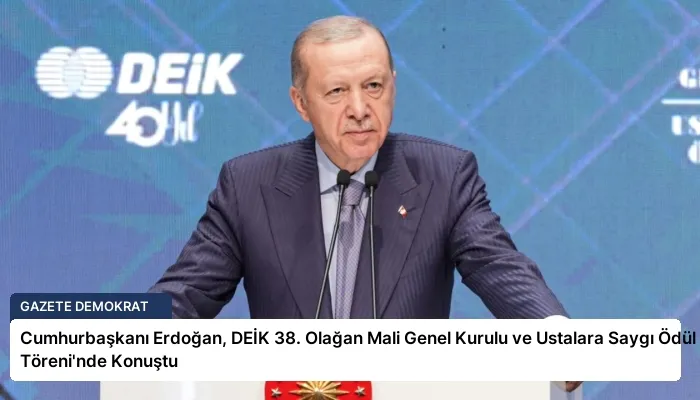 Cumhurbaşkanı Erdoğan, DEİK 38. Olağan Mali Genel Kurulu ve Ustalara Saygı Ödül Töreni’nde Konuştu