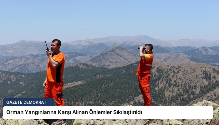 Orman Yangınlarına Karşı Alınan Önlemler Sıkılaştırıldı