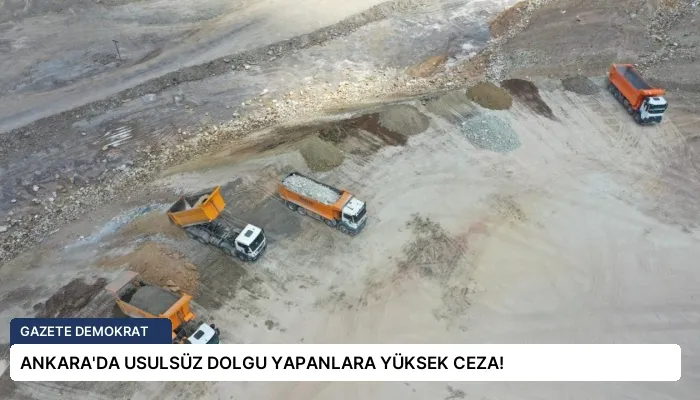 ANKARA’DA USULSÜZ DOLGU YAPANLARA YÜKSEK CEZA!