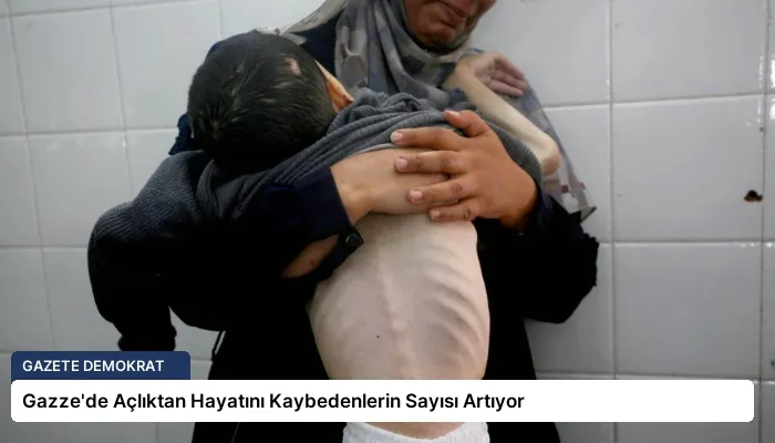 Gazze’de Açlıktan Hayatını Kaybedenlerin Sayısı Artıyor