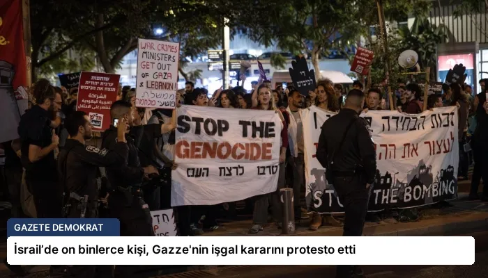 İsrail’de on binlerce kişi, Gazze’nin işgal kararını protesto etti