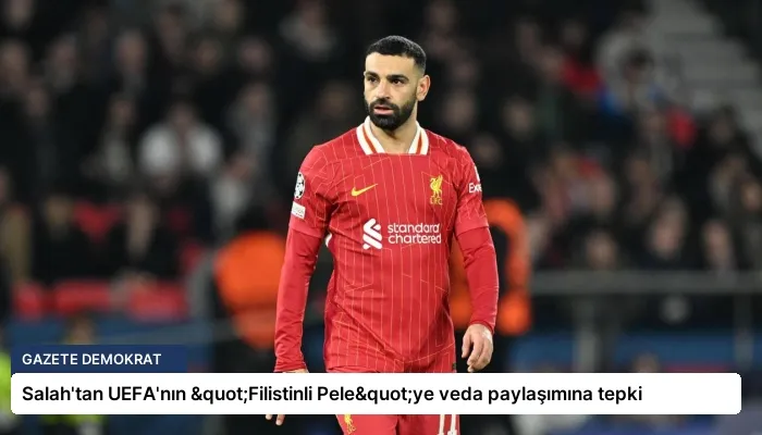 Salah’tan UEFA’nın "Filistinli Pele"ye veda paylaşımına tepki