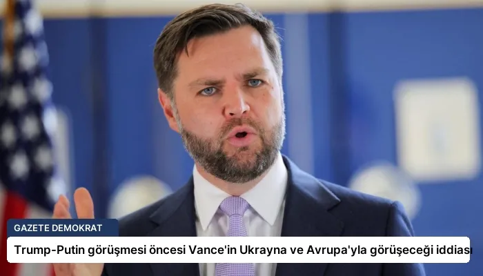 Trump-Putin görüşmesi öncesi Vance’in Ukrayna ve Avrupa’yla görüşeceği iddiası