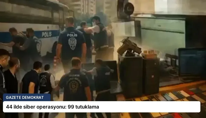 44 ilde siber operasyonu: 99 tutuklama