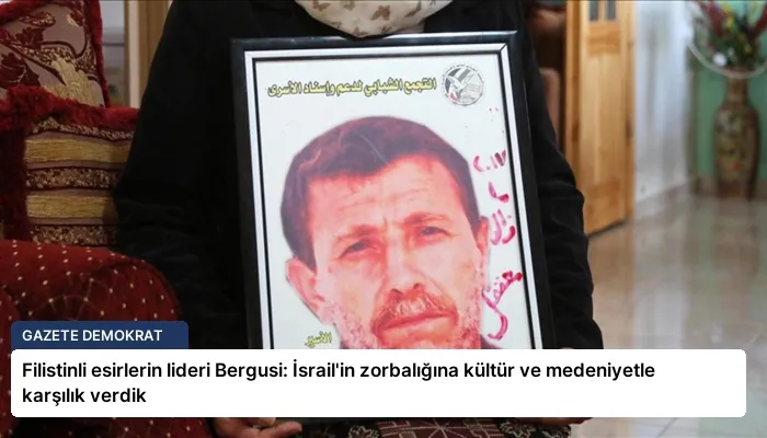 Filistinli esirlerin lideri Bergusi: İsrail’in zorbalığına kültür ve medeniyetle karşılık verdik