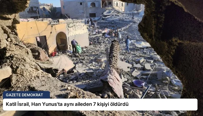 Katil İsrail, Han Yunus’ta aynı aileden 7 kişiyi öldürdü
