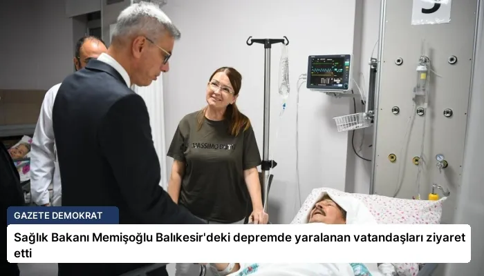 Sağlık Bakanı Memişoğlu Balıkesir’deki depremde yaralanan vatandaşları ziyaret etti