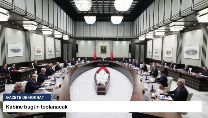Kabine bugün toplanacak