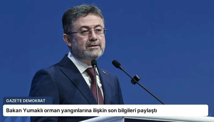 Bakan Yumaklı orman yangınlarına ilişkin son bilgileri paylaştı