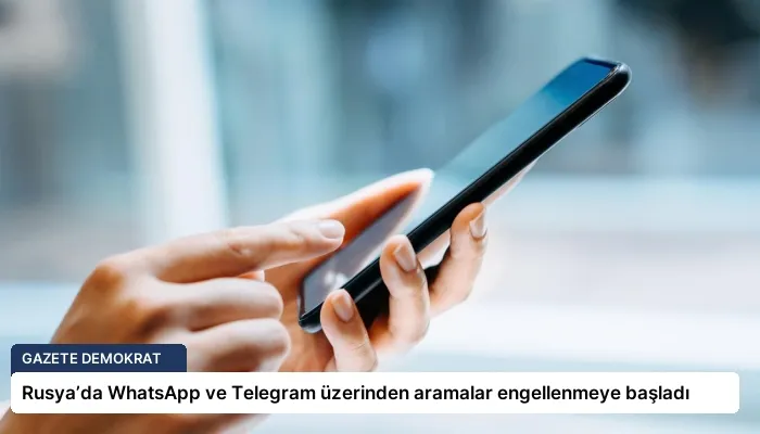 Rusya’da WhatsApp ve Telegram üzerinden aramalar engellenmeye başladı