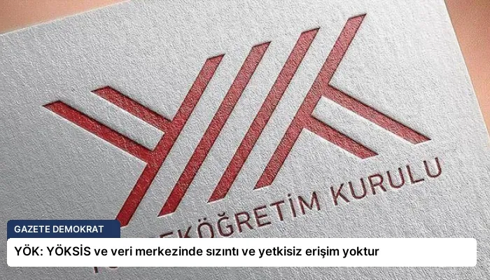 YÖK: YÖKSİS ve veri merkezinde sızıntı ve yetkisiz erişim yoktur