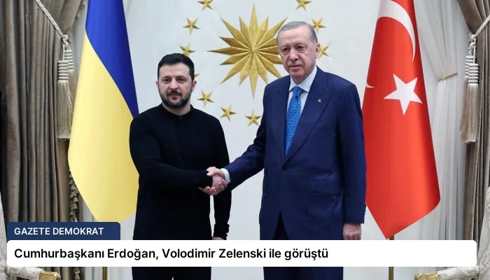 Cumhurbaşkanı Erdoğan, Volodimir Zelenski ile görüştü