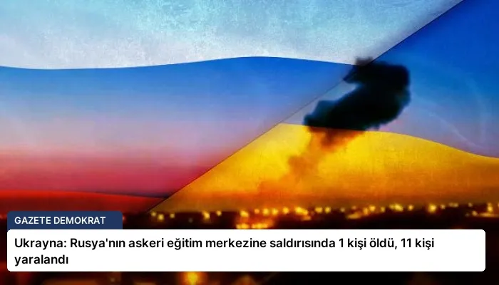 Ukrayna: Rusya’nın askeri eğitim merkezine saldırısında 1 kişi öldü, 11 kişi yaralandı