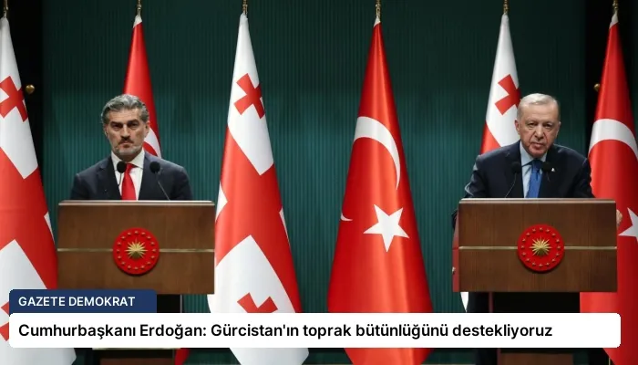 Cumhurbaşkanı Erdoğan: Gürcistan’ın toprak bütünlüğünü destekliyoruz