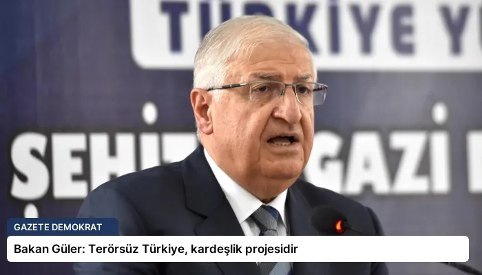 Bakan Güler: Terörsüz Türkiye, kardeşlik projesidir