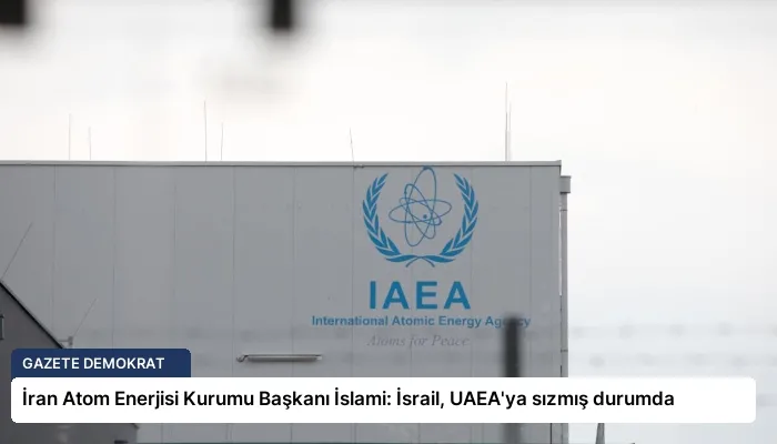 İran Atom Enerjisi Kurumu Başkanı İslami: İsrail, UAEA’ya sızmış durumda