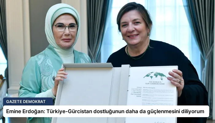 Emine Erdoğan: Türkiye-Gürcistan dostluğunun daha da güçlenmesini diliyorum