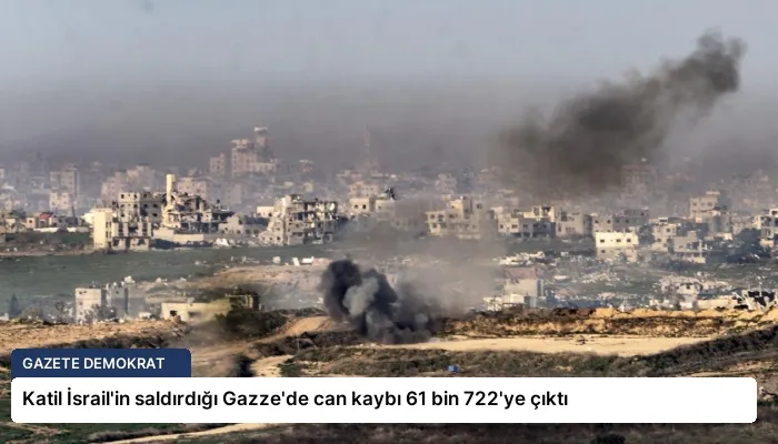 Katil İsrail’in saldırdığı Gazze’de can kaybı 61 bin 722’ye çıktı