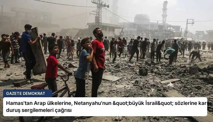 Hamas’tan Arap ülkelerine, Netanyahu’nun "büyük İsrail" sözlerine karşı duruş sergilemeleri çağrısı